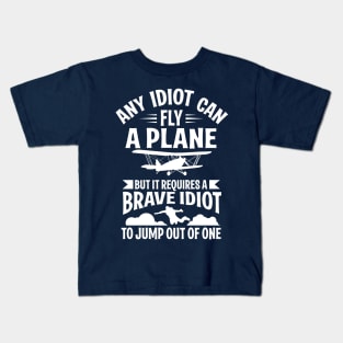 Any idiot can fly a plane, I jump out of them (white) Kids T-Shirt